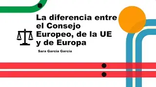 LA DIFERENCIA ENTRE EL CONSEJO EUROPEO, DE LA UE Y DE EUROPA