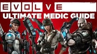 Ultimate Medic Guide - Evolve