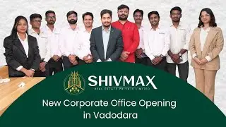 Shivmax Real Estate Pvt. Ltd. | New Corporate Office Opening in Vadodara, Gujarat