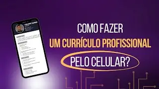 Como fazer um currículo profissional pelo celular? (PASSO A PASSO)