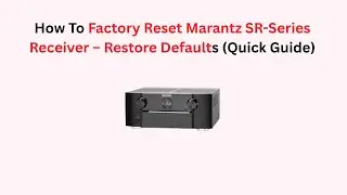 How To Factory Reset Marantz SR-Series Receiver &ndash; Restore Defaults (Quick Guide)