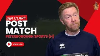 После матча | Иэн Кларк | Peterborough Sports (H)
