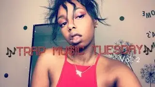 TRAP MU$IC TUESADAY PLAYLIST VOL. 2