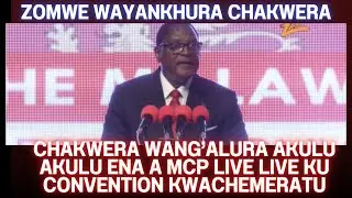 LAZARUS CHAKWERA WANG'ALURA AKULU AKULU ENA A MCP OCHITA KHALIDWE LONYASA KU CONVENTION KWACHEMA