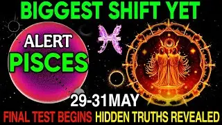 PISCES: May 2025 Changes EVERYTHING! 🌌 | Hidden Truths Revealed & Your Final Test Begins (MAY 29&ndash;31)