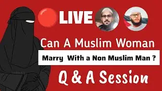 Can A Mslim Woman Marry A Non Muslim Man- Q&A Session