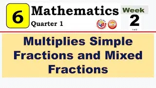 MATH 6 QUARTER 1 WEEK 2 Lesson 2 ||  MULTIPLIES SIMPLE FRACTIONS AND MIXED FRACTIONS
