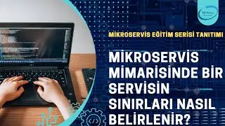 Mikroservis Mimarisinde Bir Servisin Sınırları Nasıl Belirlenir?