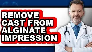 How to Remove Cast from Alginate Impression - Full Guide