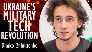 Dimko Zhluktenko - Tech Entrepreneurs are Helping Accelerate the Military Tech Revolution in Ukraine