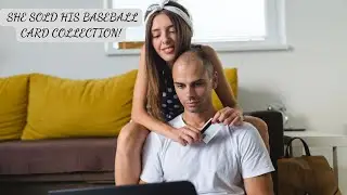 Nachoo's Revenge - SHE SOLD HIS BASEBALL CARD COLLECTION!