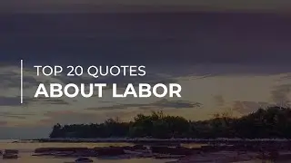 TOP 20 Quotes about Labor | Daily Quotes | Quotes for the Day | Good Quotes