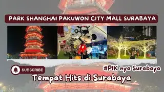 EXPLORE PARK SHANGHAI PAKUWON CITY MALL SURABAYA ~ KAYAK LAGI DI PIK LENGKAP ADA PAGODA & KULINERAN