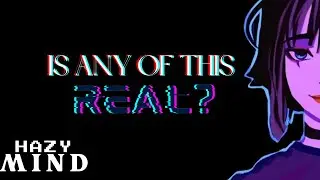 When You Cant Trust Your Own Reality | Hazy Mind [1]