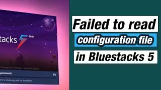 Fix Failed to Read Configuration File in BlueStacks 5 || Fix BlueStacks 5 Installation Error