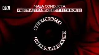 PABLO ALEXANDRO - MALA CONDUCTA (EDIT TECH HOUSE)