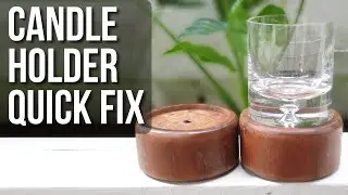 Candle Holder Quick Fix