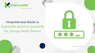 Comprehensive Guide to Kazawallet payment password: Set, Change, Reset, Remove