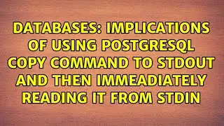 Implications of using PostgreSQL COPY command to stdout and then immeadiately reading it from stdin