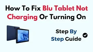 How To Fix Blu Tablet Not Charging Or Turning On