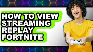 How to View Streaming Replay Fortnite (full Guide)