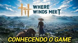 Where Winds Meet - Conhecendo o Game