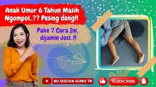 ANAK UMUR 6 TAHUN MASIH NGOMPOL?? PESING DONG!! PAKE 7 CARA INI DIJAMIN JOSS..!!