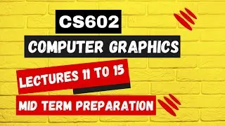 CS602 lectures 11 to 15 | CS602 Mid Term Preparation | Computer Graphics short lectures