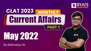 May 2022 | Monthly Current Affairs | CLAT 2023 Current Affairs | Part-1 | BYJU'S Exam Prep