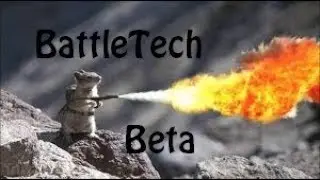 BattleTech Beta UpDates OOOooo! What FIRE!!!