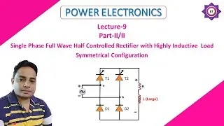 L-9 Single Phase Symmetrical Half Controlled Rectifier with Highly Inductive  Load (Part II/II )