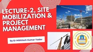 @er.mithileshkumaryadav9416 Lecture-2, Site Mobilization & Project Management.
