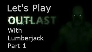 Lets Play Outlast W/Lumberjack Part 1: Welcome to Mount Massive!
