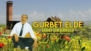 𝗚𝗨𝗥𝗕𝗘𝗧 𝗘𝗟𝗗𝗘 - Aşık Sabri Şimşekoğlu