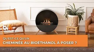 Qu'est-ce qu'une chemin&eacute;e au bio&eacute;thanol &agrave; poser ?