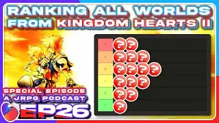 Ranking Every Single World from Kingdom Hearts 2 [Spill the Tearal: A JRPG Podcast]
