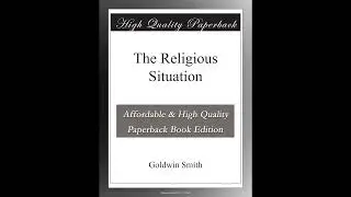 The Religious Situation by Goldwin Smith by Goldwin Smith - Full Audiobook