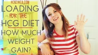 hCG Diet Loading Phase: How Much Weight Will You Gain?