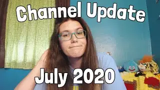 Channel Update Video - July 2020
