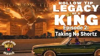 Hollow Tip - Legacy Of A King Episode 2 - Taking No Shortz