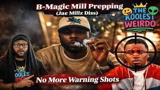 BMAGIC - MILL PREPPING JAE MILLZ DISS (REACTION) NO MORE WARNING SHOTS!!!