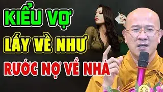 Kiểu Phụ Nữ Lấy Làm Vợ Như Rước Nợ Về Nhà Đàn Ông Khôn Phải Biết | Thầy Thích Trúc Thái Minh