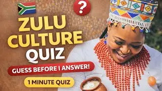 Zulu Culture Quiz 🇿🇦 | Guess Before I Answer!