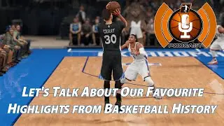Let's Talk About Our Favourite Highlights from Basketball History | NLSC Podcast 581