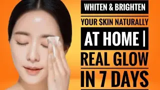 Whiten & Brighten Your Skin Naturally at Home | Real Glow in 7 Days|whitening skin naturally at home