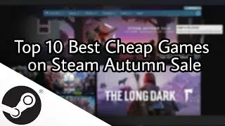 Top 10 Best Cheap Games to buy on Steam Autumn Sale 2017