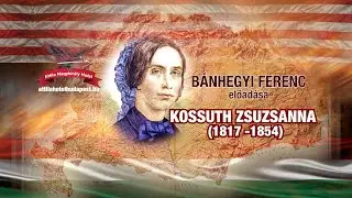 BÁNHEGYI FERENC előadása: KOSSUTH ZSUZSANNA