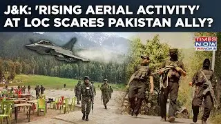 J&K: This Pakistan Ally Scared By 'Rising Aerial Activity, India Aggression' Along Border? Watch Why