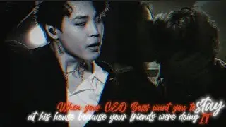 When you have to stay at you CEO boss's house because your friends were doing.. ||Jimin FF||