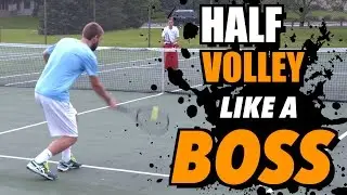 half volley LIKE A BOSS - tennis lesson